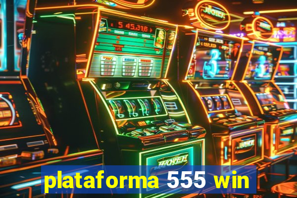 plataforma 555 win